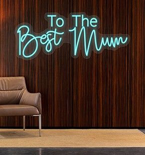 To The Best MUM Neon Sign